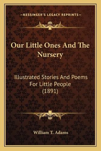 Cover image for Our Little Ones and the Nursery: Illustrated Stories and Poems for Little People (1891)