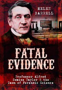 Cover image for Fatal Evidence: Professor Alfred Swaine Taylor & the Dawn of Forensic Science