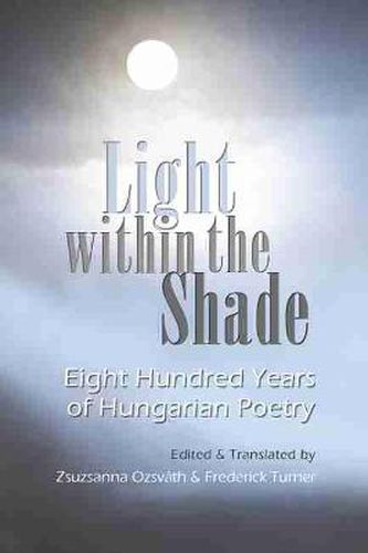 Cover image for Light Within the Shade: Eight Hundred Years of Hungarian Poetry