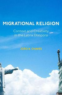 Cover image for Migrational Religion: Context and Creativity in the Latinx Diaspora