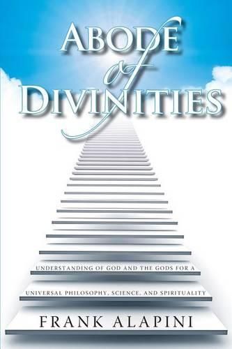 Cover image for Abode of Divinities: Understanding of God and the Gods for a Universal Philosophy, Science, and Spirituality