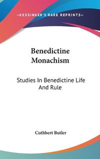 Cover image for Benedictine Monachism: Studies in Benedictine Life and Rule