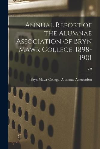 Cover image for Annual Report of the Alumnae Association of Bryn Mawr College, 1898-1901; 7-9