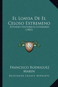 Cover image for El Loaysa de El Celoso Extremeno: Estudio Historico-Literario (1901)