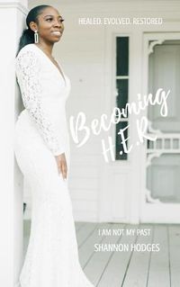 Cover image for Becoming H.E.R: I Am Not My Past!