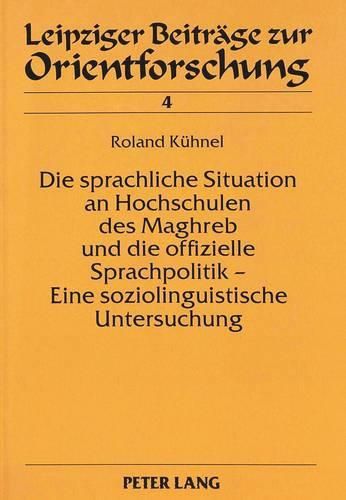 Cover image for Die Sprachliche Situation an Hochschulen Des Maghreb Und Die Offizielle Sprachpolitik - Eine Soziolinguistische Untersuchung