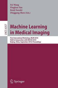 Cover image for Machine Learning in Medical Imaging: First International Workshop, MLMI 2010, Held in Conjunction with MICCAI 2010, Beijing, China, September 20, 2010, Proceedings