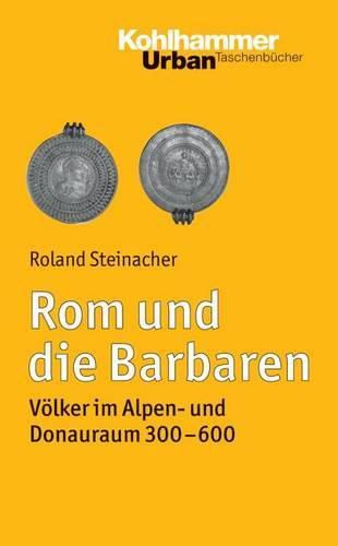 Cover image for ROM Und Die Barbaren: Volker Im Alpen- Und Donauraum (300-600)