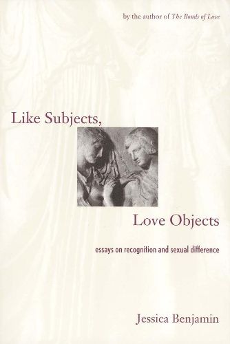 Cover image for Like Subjects, Love Objects: Essays on Recognition and Sexual Difference