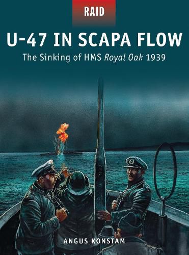 U-47 in Scapa Flow: The Sinking of HMS Royal Oak 1939