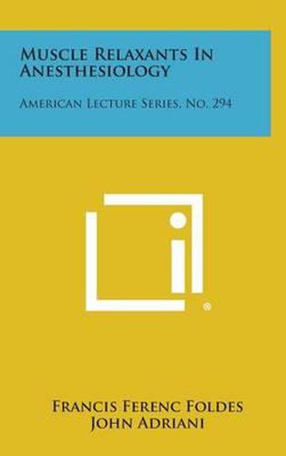 Cover image for Muscle Relaxants in Anesthesiology: American Lecture Series, No. 294