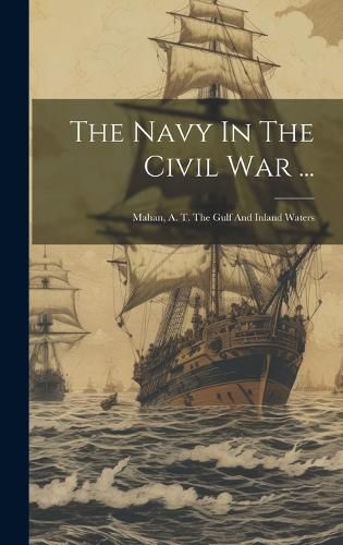 Cover image for The Navy In The Civil War ...