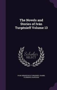 Cover image for The Novels and Stories of Ivan Turgenieff Volume 13