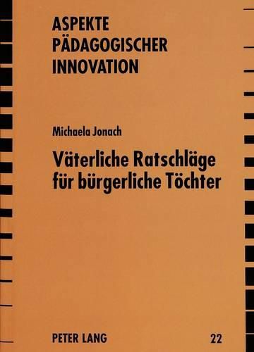 Cover image for Vaeterliche Ratschlaege Fuer Buergerliche Toechter: Maedchenerziehung Und Weiblichkeitsideologie Bei Joachim Heinrich Campe Und Jean-Jacques Rousseau