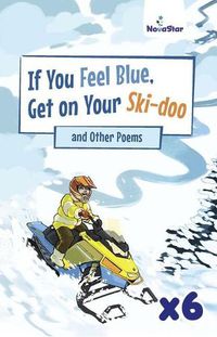 Cover image for If You Feel Blue, Get On Your Skidoo and Other Poems x 6