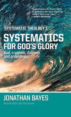 Systematic Theology 1: Systematics for God's Glory