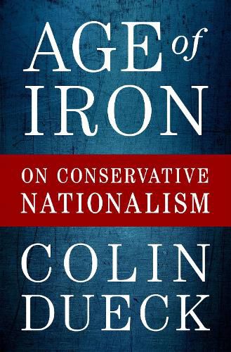 Cover image for Age of Iron: On Conservative Nationalism