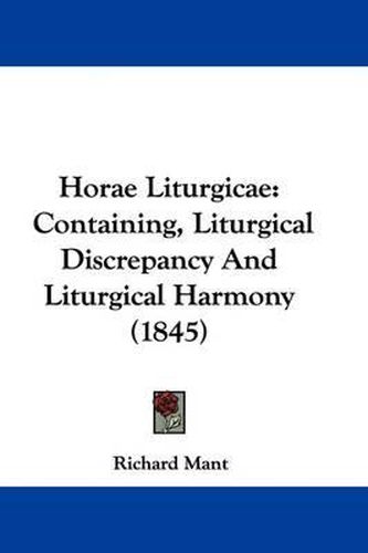 Horae Liturgicae: Containing, Liturgical Discrepancy And Liturgical Harmony (1845)