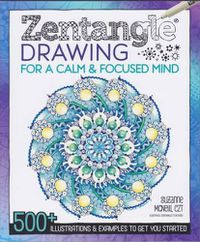 Cover image for Zentangle Drawing for a Calm & Focused Mind: 500+ Illustrations & Examples to Get You Started