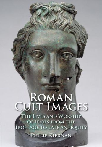 Cover image for Roman Cult Images: The Lives and Worship of Idols from the Iron Age to Late Antiquity