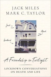 Cover image for A Friendship in Twilight: Lockdown Conversations on Death and Life