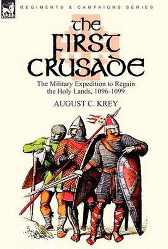 Cover image for The First Crusade: The Military Expedition to Regain the Holy Lands, 1096-1099