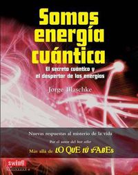 Cover image for Somos Energia Cuantica: El Secreto Cuantico y El Despertar de Las Energias