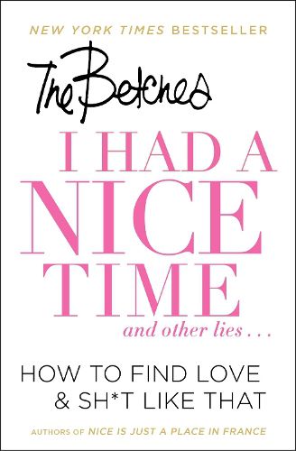 Cover image for I Had a Nice Time And Other Lies...: How to Find Love & Sh*t Like That