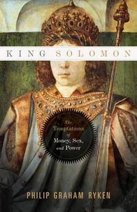 Cover image for King Solomon: The Temptations of Money, Sex, and Power