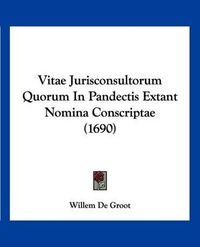 Cover image for Vitae Jurisconsultorum Quorum in Pandectis Extant Nomina Conscriptae (1690)