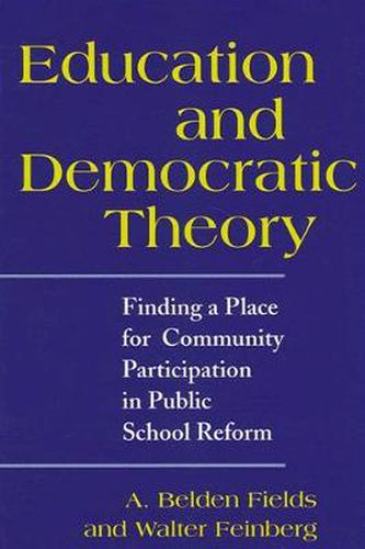 Education and Democratic Theory: Finding a Place for Community Participation in Public School Reform