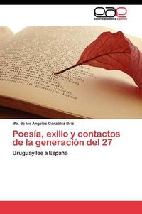 Cover image for Poesia, exilio y contactos de la generacion del 27