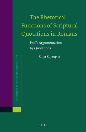 Cover image for The Rhetorical Functions of Scriptural Quotations in Romans: Paul's Argumentation by Quotations