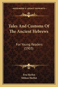 Cover image for Tales and Customs of the Ancient Hebrews: For Young Readers (1903)