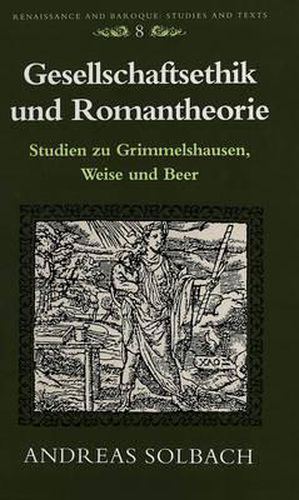 Cover image for Gesellschaftsethik Und Romantheorie: Studien Zu Grimmelshausen, Weise Und Beer