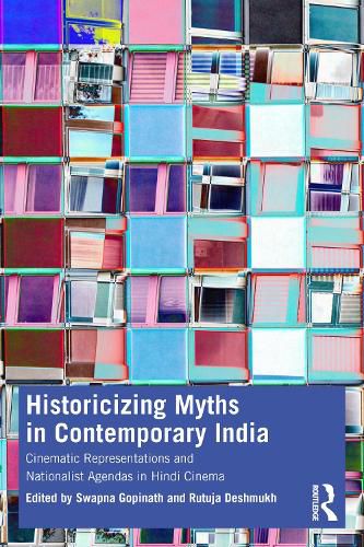 Cover image for Historicizing Myths in Contemporary India: Cinematic Representations and Nationalist Agendas in Bollywood