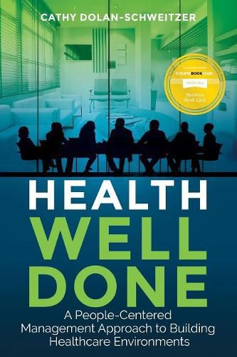Cover image for Health Well Done: A People-Centered Management Approach to Building Healthcare Environments