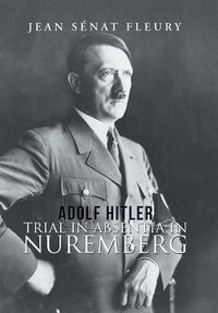 Cover image for Adolf Hitler: Trial in Absentia in Nuremberg