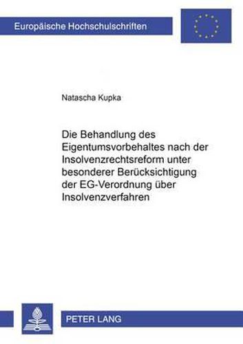 Cover image for Die Behandlung Des Eigentumsvorbehaltes Nach Der Insolvenzrechtsreform Unter Besonderer Beruecksichtigung Der Eg-Verordnung Ueber Insolvenzverfahren