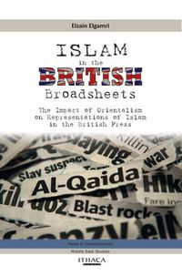 Cover image for Islam in the British Broadsheets: The Impact of Orientalism  on Representations of Islam in the British Press