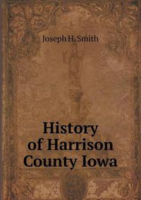 Cover image for History of Harrison County Iowa