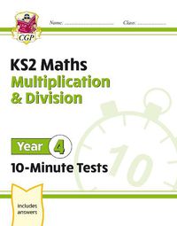 Cover image for KS2 Maths 10-Minute Tests: Multiplication & Division - Year 4