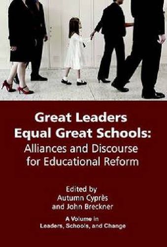Cover image for Great Leaders Equal Great Schools: Alliances and Discourse for Educational Reform