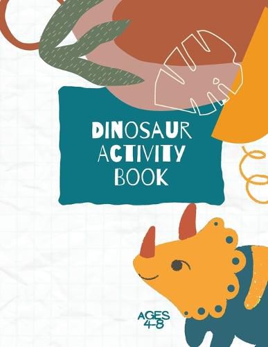 Cover image for Dinosaur Activity Book: Dinosaurs Activity Book For Kids: Coloring, Dot to Dot and More for Ages 4-8 (Fun Activities for Kids)