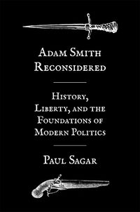 Cover image for Adam Smith Reconsidered: History, Liberty, and the Foundations of Modern Politics