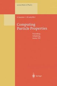 Cover image for Computing Particle Properties: Proceedings of the 36. Internationale Universitatswochen fur Kern- und Teilchenphysik, Schladming, Austria, March 1-8, 1997