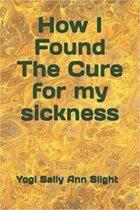 Cover image for How I Found the Cure for My Sickness