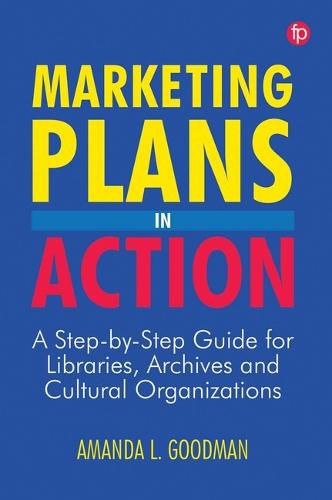 Cover image for Marketing Plans in Action: A step-by-step guide for libraries, archives and cultural organizations