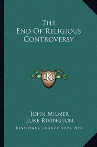 Cover image for The End of Religious Controversy