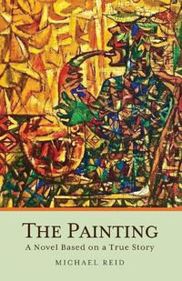 Cover image for The Painting: A Novel Based on a True Story